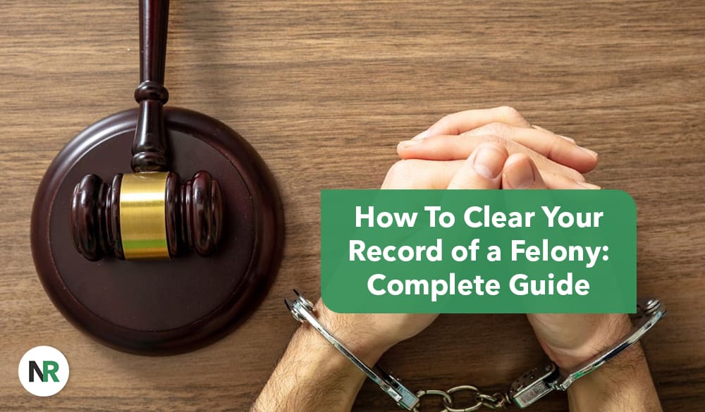 A person in handcuffs sits at a wooden table beside a judge's gavel. Overlaid text reads: "How to clear your record of a felony: Complete Guide.