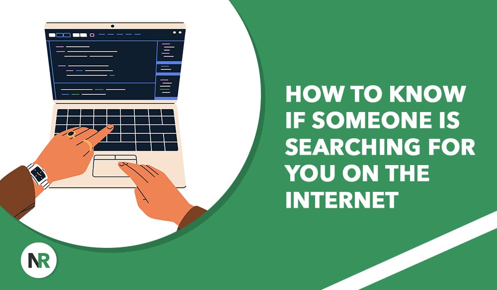 Illustration of hands typing on a laptop keyboard, with code on the screen, next to the text "How to know if someone is searching for you on the Internet" on a green background. Perfect for articles about how to know if someone is searching for you online.