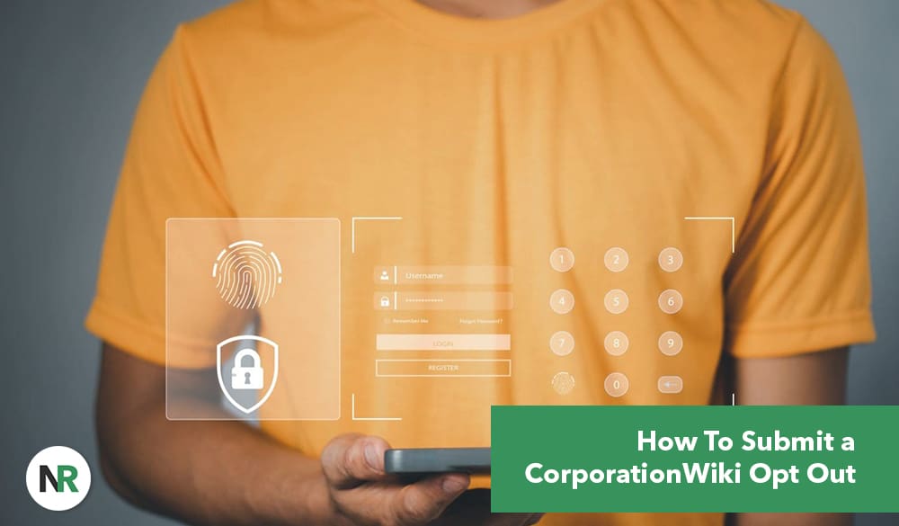 A person in an orange shirt holds a smartphone. Transparency overlays display digital icons, including a fingerprint, a padlock, and a keypad. Text on a green banner reads "How To Submit a CorporationWiki Opt Out." The NR logo is visible in the corner.