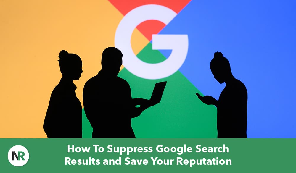 Silhouettes of three people stand in front of a large, colorful Google logo. One person holds a laptop. Text at the bottom reads, "Master the Art to Suppress Google Search Results and Save Your Reputation.