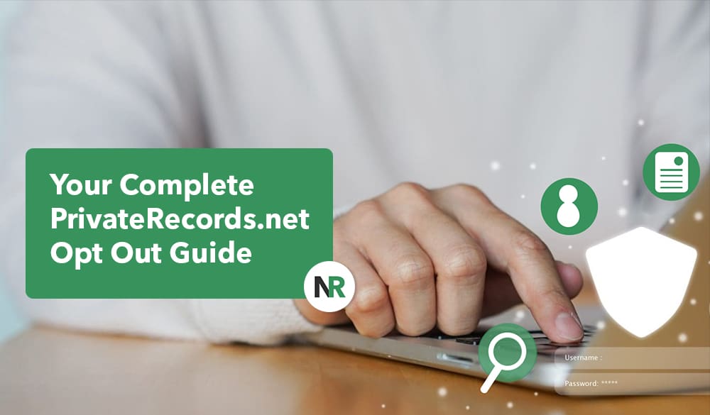 A person using a laptop with a green overlay containing the text, "Your Complete PrivateRecords.net Opt Out Guide." Icons for search, shield, profile, and document float around the hand. An "NR" badge is also present on the left side of the image.